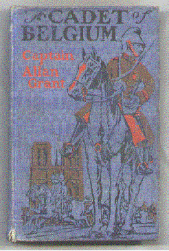 A Cadet of Belgium; An American Boy in the Great War; A Story of Cavalry Daring - Bicycle and Armored Automobile Adventures