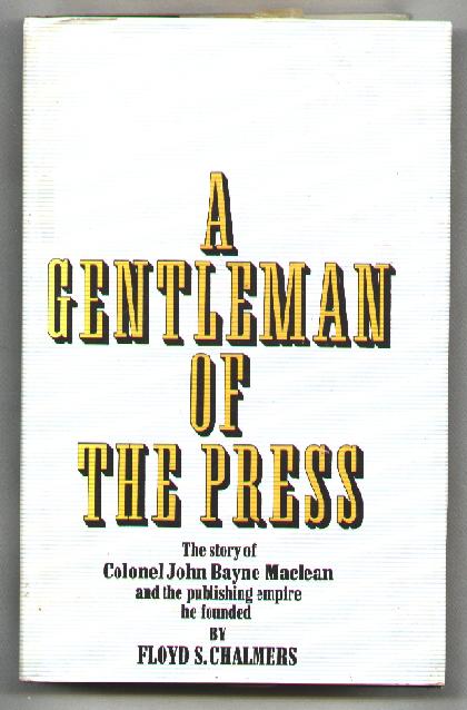 A Gentleman of the Press; The Story of Colonel John Bayne Maclean