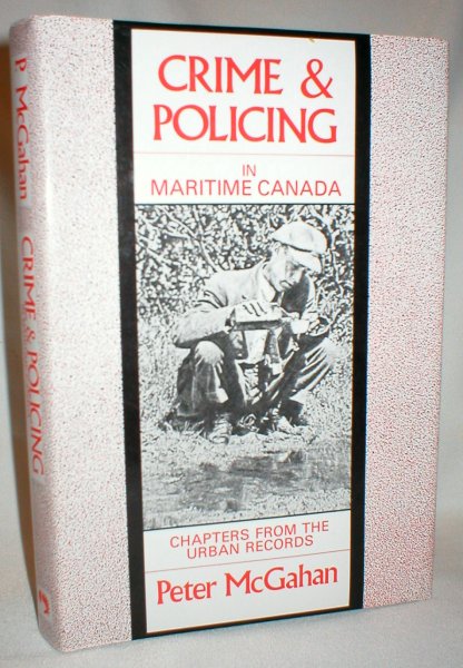 Crime & Policing in Maritime Canada; Chapters from the Urban Records