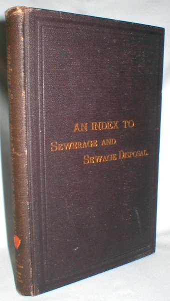 An Index to Matter Pertaining to Sewerage and Sewage Disposal in Volumes V-XVII (Dec. 1881-June 1888) of The Engineering and Building Record (Prior to 1887, The Sanitary Engineer)