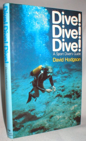 Dive ! Dive! ! Dive ! A Sport Diver's Guide
