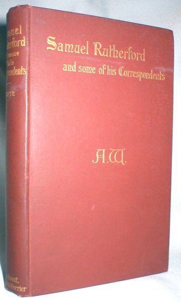 Samuel Rutherford and Some of His Correspondents; Lectures Delivered in St. George's Free Church, Edinburgh