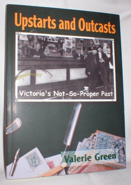 Upstarts and Outcasts; Victoria's Not-So-Proper Past