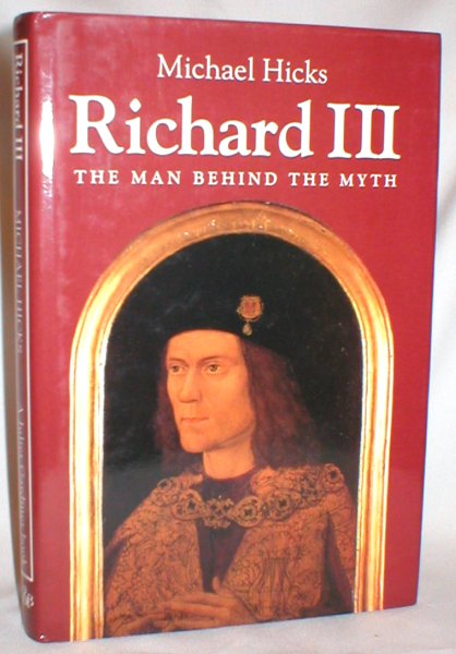 Richard III; The Man Behind the Myth