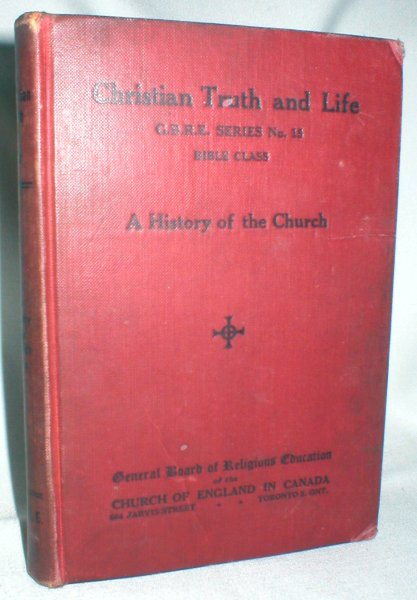 Christian Truth and Life: G.B.R.E. Series No.15 Bible Class; A History of the Church