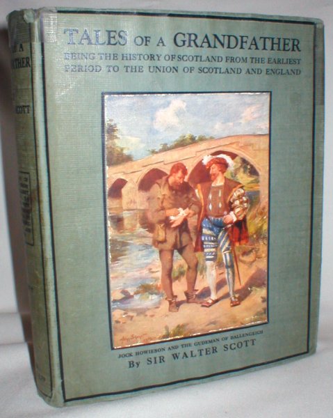 Tales of a Grandfather; Being the History of Scotland from the Earliest Period to the Union of Scotland and England