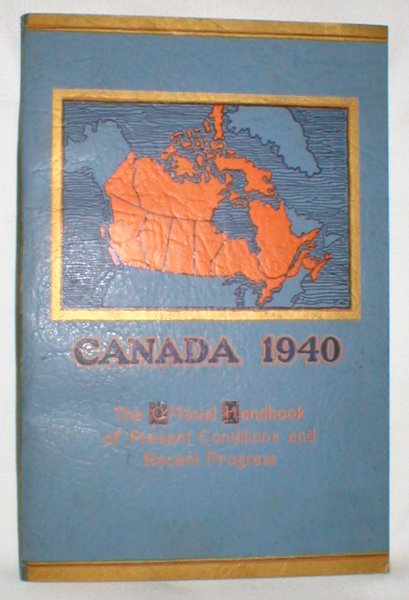 Canada 1940; The Official Handbook of Present Conditions and Recent Progress