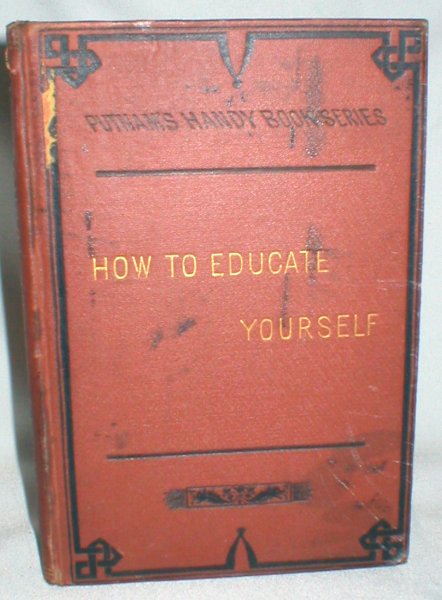 How to Educate Yourself; With or Without Masters (Putnam's Handy Book Series)