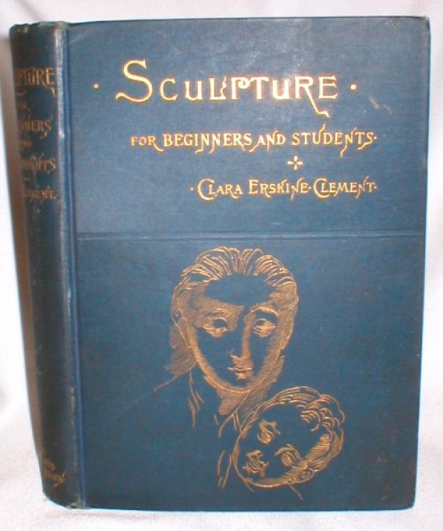 An Outline History of Sculpture for Beginners and Students with Complete Indexes and Numerous Illustrations