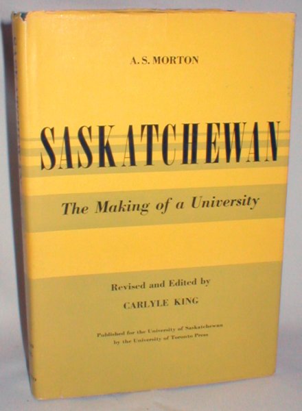 Saskatchewan; the Making of a University