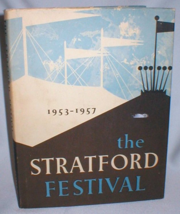The Stratford Festival 1953-1957; A Record in Pictures and Text of the Shakespearean Festival in Canada