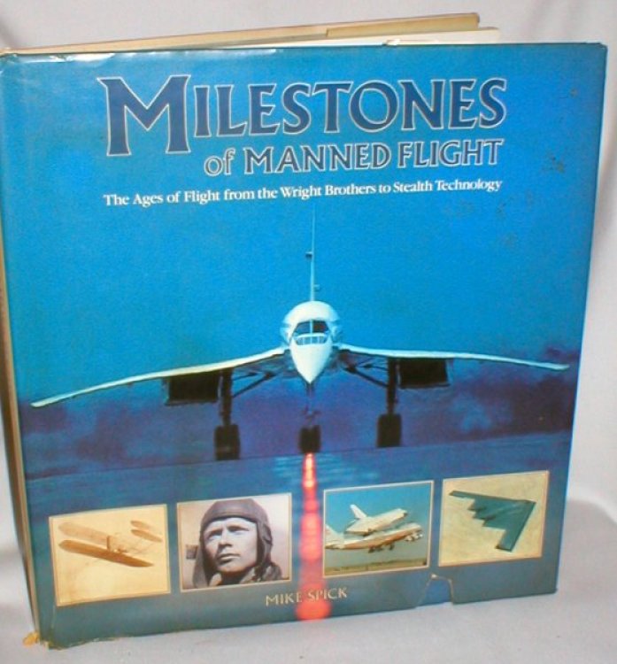 Milestones of Manned Flight; the Ages of Flight from the Wright Brothers to Stealth Technology