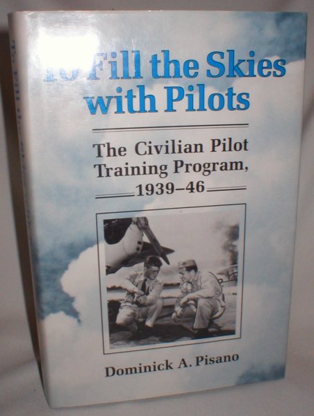 To Fill The Skies with Pilots; The Civilian Pilot Training Program, 1939-46