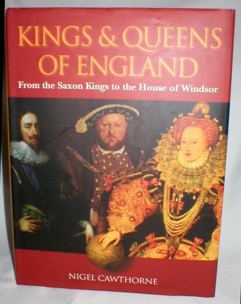 Kings & Queens of England; A Royal History from Egbert to Elizabeth II