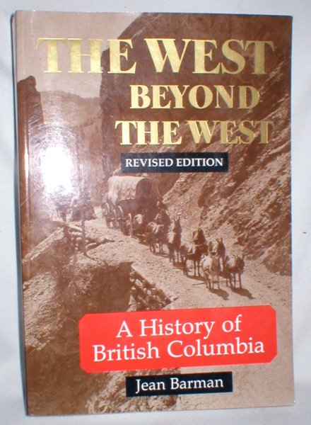 The West Beyond the West; A History of British Columbia