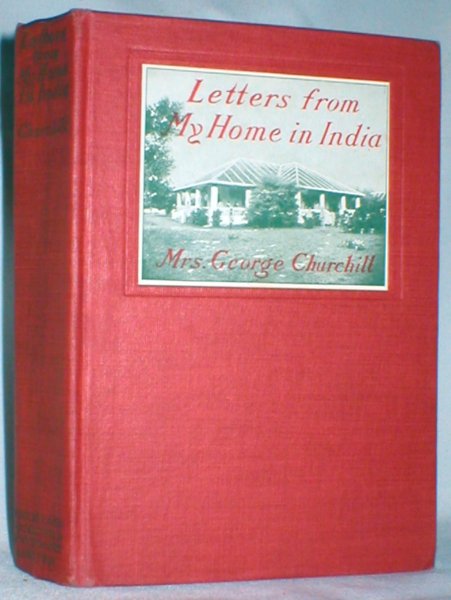 Letters from My Home in India; Being the Correspondence of Mrs. George Churchill (1871-1916)
