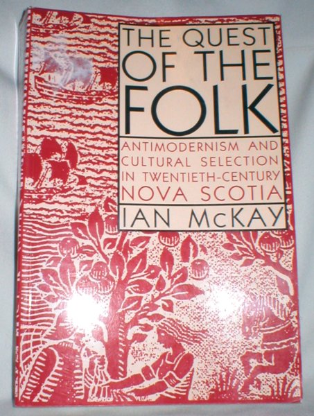 The Quest of the Folk; Antimodernism and Cultural Selection in Twentieth-Century Nova Scotia