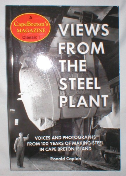 Views from the Steel Plant; Voices and Photographs from 100 Years of Making Steel in Cape Breton Island