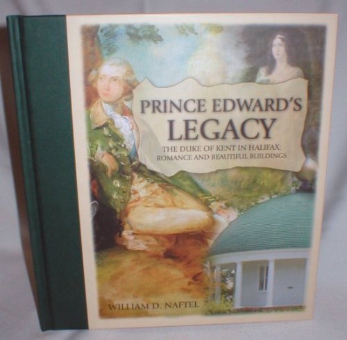 Prince Edward's Legacy: The Duke of Kent in Halifax - Romance and Beautiful Buildings