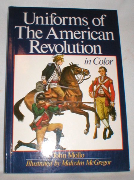 Uniforms of the American Revolution; In Color