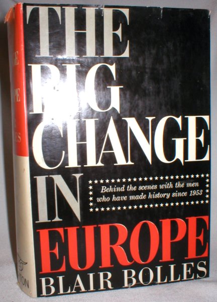 The Big Change in Europe; Behind the Scenes with the Men Who Have Made History Since 1953