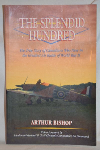 The Splendid Hundred; The True Story of Canadians Who Flew in the Greatest Air Battle of World War II