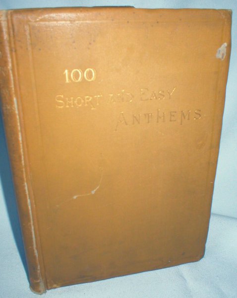 One Hundred Short and Easy Anthems for Parish Choirs and Home Use