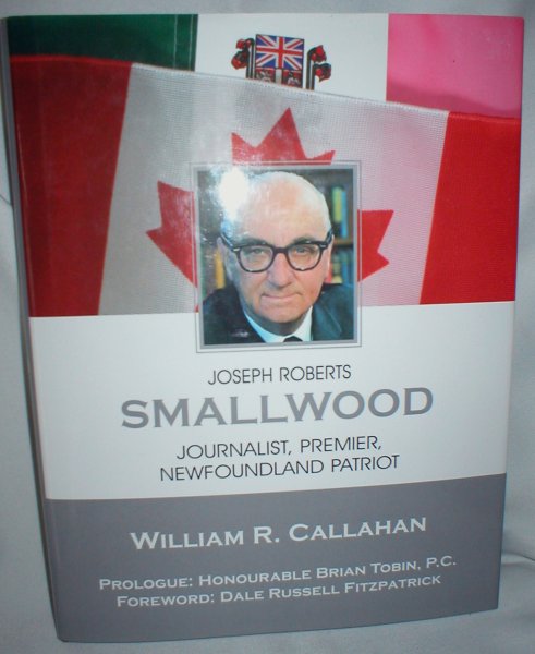 Joseph Roberts Smallwood; Journalist, Premier, Newfoundland Patriot