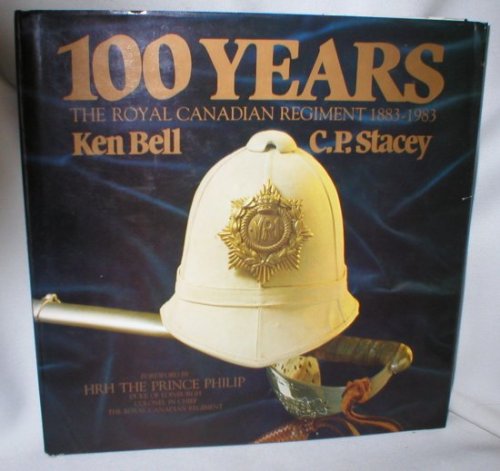 100 Years; The Royal Canadian Regiment 1883-1983