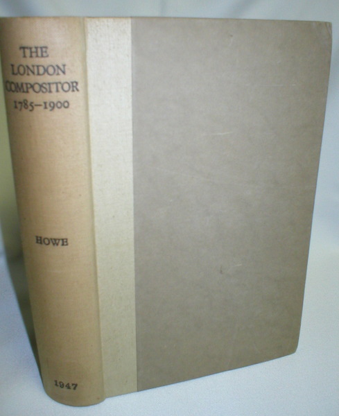 The London Compositor; Documets Relating to Wages, Working Conditions and Customs of the London Printing Trade 1785-1900