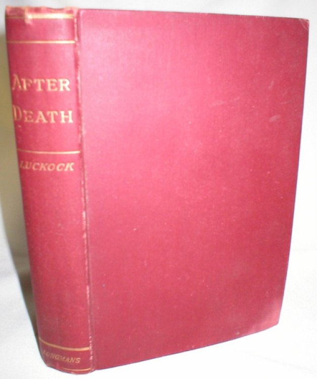 After Death; An Examination of the Testimony of Primitive Times Respecting the State of the Faithful Dead, and Their Relationship to the Living