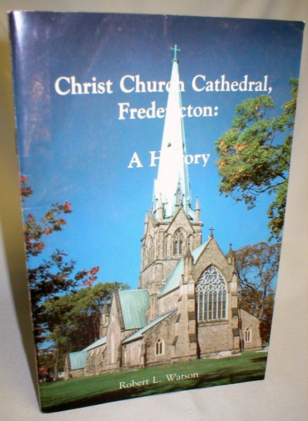 Christ Church Cathedral, Fredericton, A History