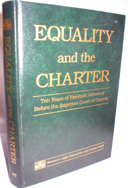 Equality and the Charter; Ten Years of Feminine Advocacy Before The Supreme Court of Canada