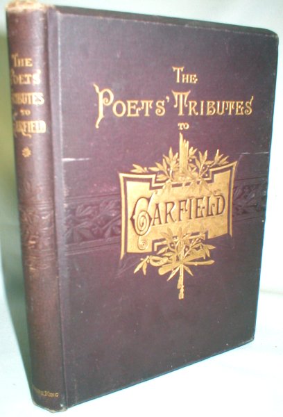 The Poets' Tributes to Garfield; A Collection of Many Memorial Poems
