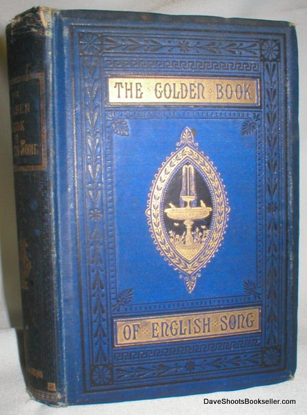 The Golden Book of English Song; Containing Choice Selections from the Principal Poets of the Present Century