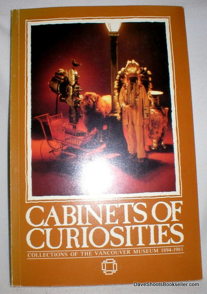 Cabinets of Curiosities; Collections of the Vancouver Museum 1894-1981