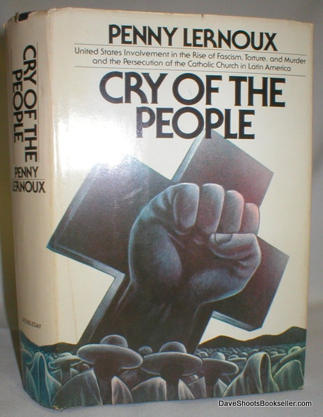 Cry of the People; United States Involvement in the Rise of Fascism, Torture, and Murder and the Persecution of the Catholic Church in Latin America