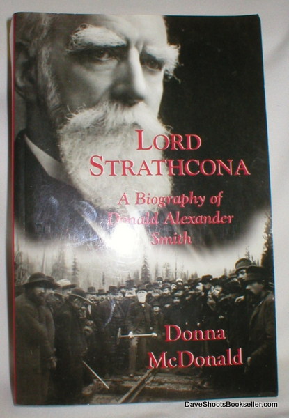Lord Strathcona; A Biography of Donald Alexander Smith