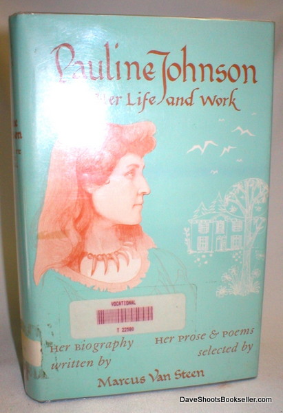 Pauline Johnson; Her Life and Work