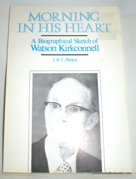 Morning in His Heart; A Biographical Sketch of Watson Kirkconnell