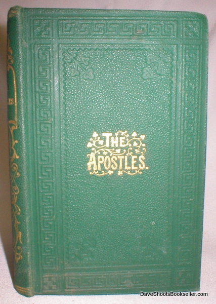 The Apostles: Containing Their History to the End of Their Lives, with Brief Notices of Their Writings