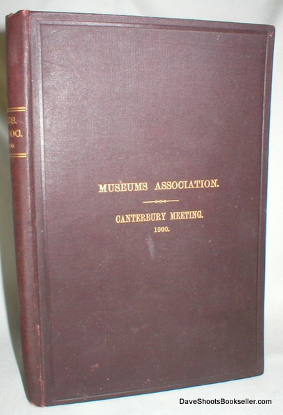 Museums Association; Report of Proceedings ; Eleventh Annual General Meeting; Canterbury; 1900