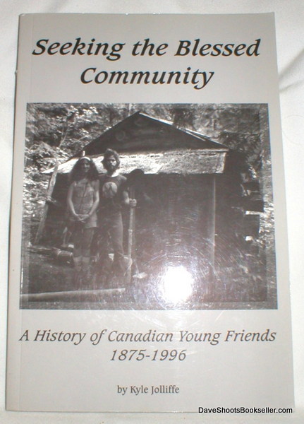 Seeking the Blessed Community; A History of Canadian Young Friends 1875-1996