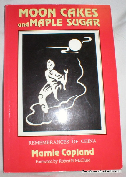 Moon Cakes and Maple Sugar; Remembrances of China