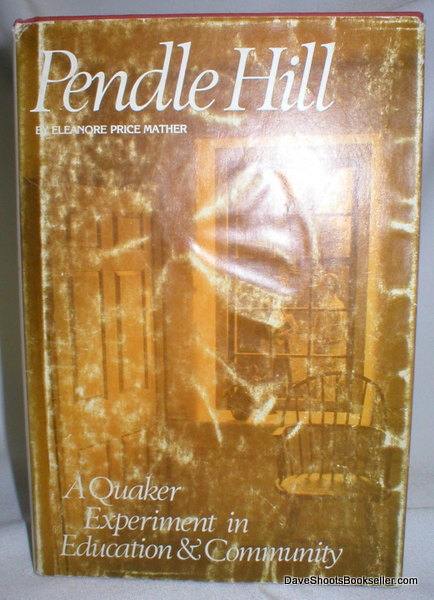 Pendle Hill; A Quaker Experiment in Education and Community