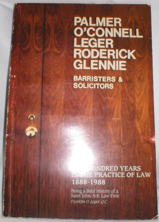 Palmer, O'Connell, Leger, Roderick, Glennie; Barristers and Solicitors; One Hundred Years in the Practice of Law