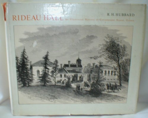 Rideau Hall; An Illustrated History of Government House, Ottawa