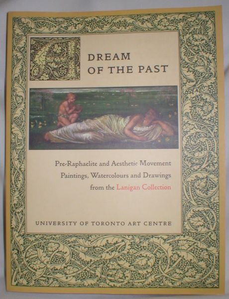 A Dream of the Past; Pre-Raphaelite and Aesthetic Movement Paintings, Watercolours and Drawings from the Lanigan Collection