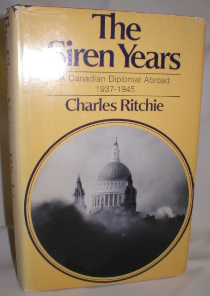 The Siren Years; A Canadian Diplomat Abroad 1937-1945
