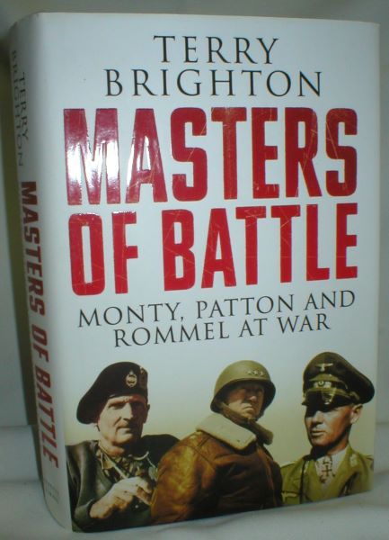 Masters of Battle; Monty, Patton, and Rommel at War